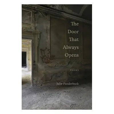 "The Door That Always Opens: Poems" - "" ("Funderburk Julie")