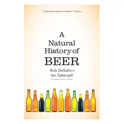 "A Natural History of Beer" - "" ("DeSalle Rob")