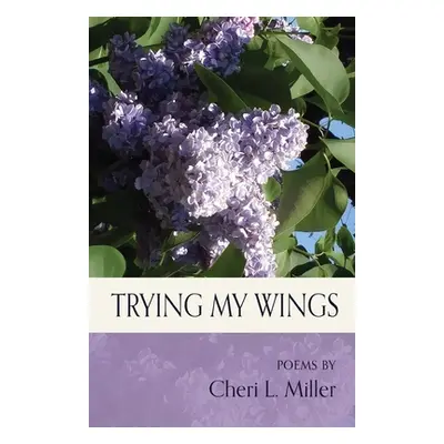 "Trying my Wings" - "" ("Miller Cheri L.")