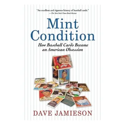 "Mint Condition: How Baseball Cards Became an American Obsession" - "" ("Jamieson Dave")