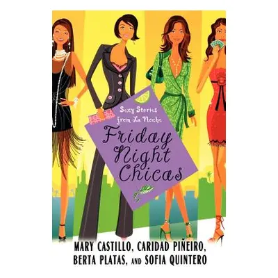 "Friday Night Chicas: Sexy Stories from La Noche" - "" ("Castillo Mary")