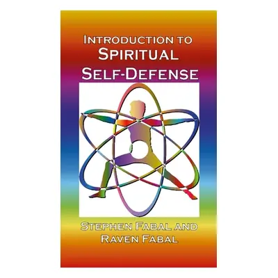 "Introduction to Spiritual Self-Defense: A guide to grounding, centering, & shielding for spirit