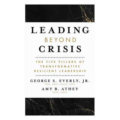 "Leading Beyond Crisis: The Five Pillars of Transformative Resilient Leadership" - "" ("Everly G