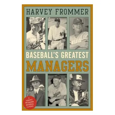 "Baseball's Greatest Managers" - "" ("Frommer Harvey")