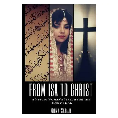 "From Isa to Christ: A Muslim Woman's Search for the Hand of God" - "" ("Sabah Mona")