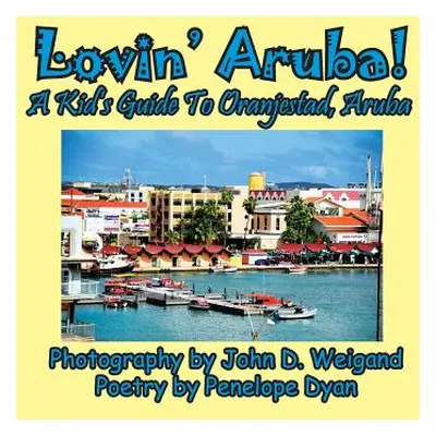 "Lovin' Aruba! a Kid's Guide to Oranjestad, Aruba" - "" ("Dyan Penelope")