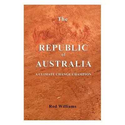 "The Inclusive Republic of Australia: A Climate Change Champion" - "" ("Williams Rod")