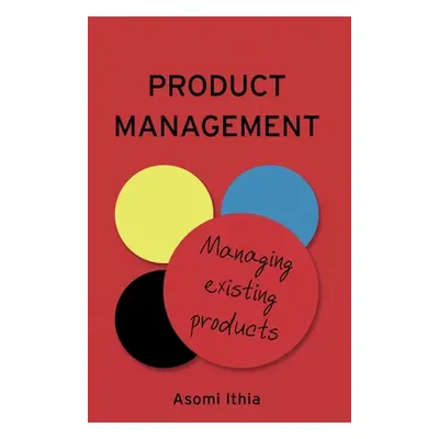 "Product Management: Managing Existing Products" - "" ("Ithia Asomi")