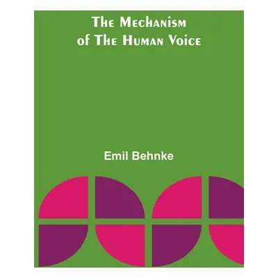 "The Mechanism of the Human Voice" - "" ("Behnke Emil")