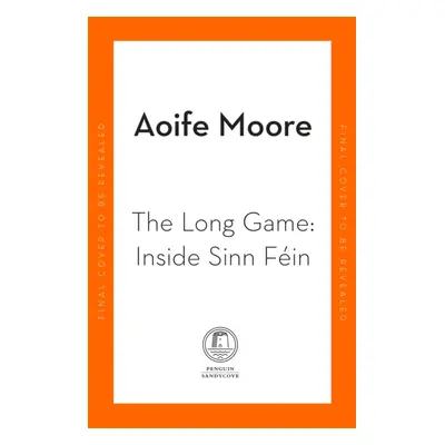 "Long Game" - "Inside Sinn Fein" ("Moore Aoife")