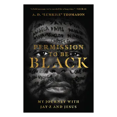 "Permission to Be Black: My Journey with Jay-Z and Jesus" - "" ("Thomason A. D. Lumkile")