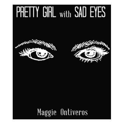 "Pretty Girl with Sad Eyes" - "" ("Ontiveros Maggie")