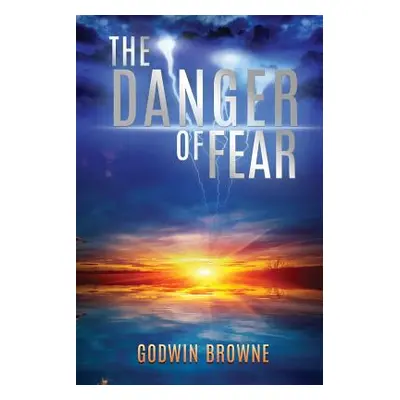 "The Danger of Fear" - "" ("Browne Godwin")