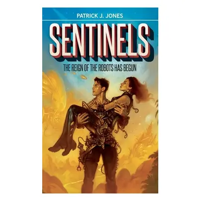 "Sentinels: The Reign of the Robots has Begun" - "" ("Jones Patrick J.")