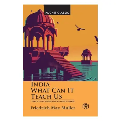 India: What Can it Teach Us? (Pocket Classics) (Muller F. Max)