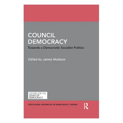 "Council Democracy: Towards a Democratic Socialist Politics" - "" ("Muldoon James")