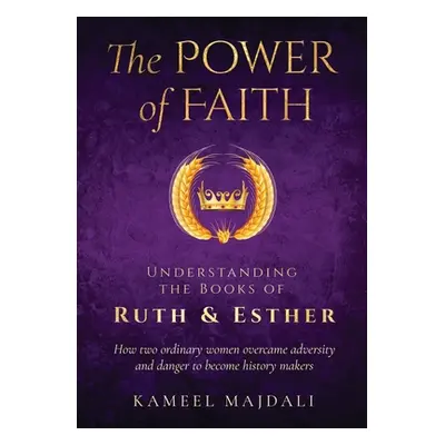 "The Power of Faith: Understanding the Books of Ruth and Esther" - "" ("Majdali Kameel")