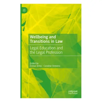 "Wellbeing and Transitions in Law: Legal Education and the Legal Profession" - "" ("Jones Emma")