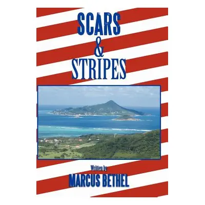 "Scars and Stripes: The Lasting Impression" - "" ("Bethel Marcus")