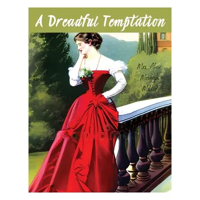 "A Dreadful Temptation" - "" ("Mrs Alex McVeigh Miller")