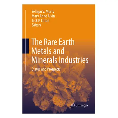 "Rare Earth Metals and Minerals Industries: Status and Prospects" - "" ("Murty Yellapu V.")