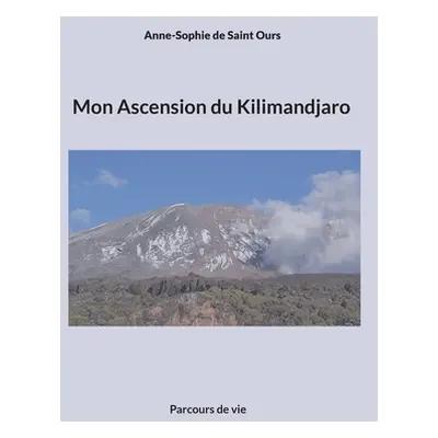 "Mon Ascension du Kilimandjaro: Parcours de vie" - "" ("de Saint Ours Anne Sophie")