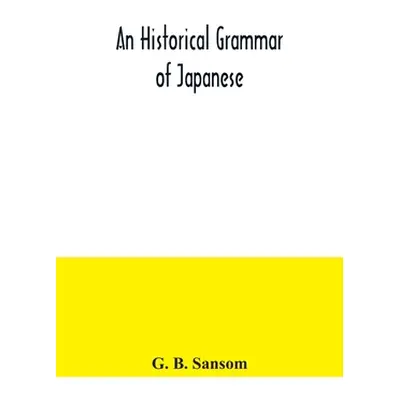 "An historical grammar of Japanese" - "" ("B. Sansom G.")