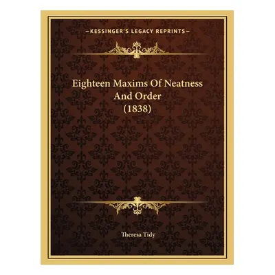 "Eighteen Maxims Of Neatness And Order (1838)" - "" ("Tidy Theresa")