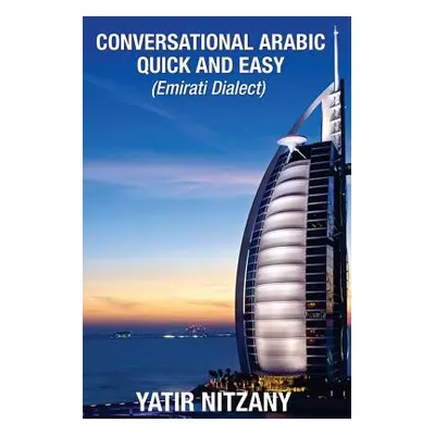 "Conversational Arabic Quick and Easy: Emirati Dialect" - "" ("Nitzany Yatir")