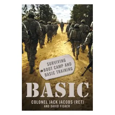 "Basic: Surviving Boot Camp and Basic Training" - "" ("Jacobs Colonel Jack")