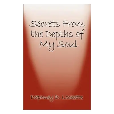 "Secrets from the Depths of My Soul" - "" ("Lockette Daphney D.")