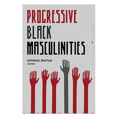 "Progressive Black Masculinities?" - "" ("Mutua Athena D.")