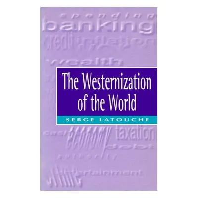 "The Westernization of the World: Significance, Scope and Limits of the Drive Towards Global Uni