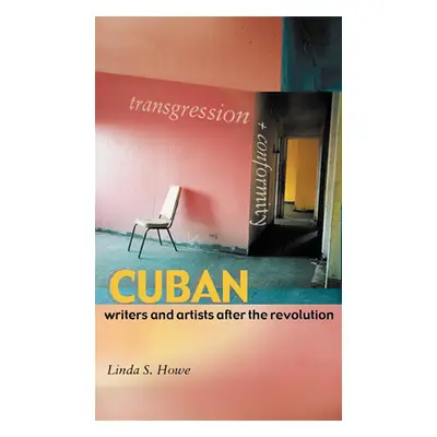 "Transgression and Conformity: Cuban Writers and Artists After the Revolution" - "" ("Howe Linda