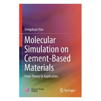 "Molecular Simulation on Cement-Based Materials: From Theory to Application" - "" ("Hou Dongshua