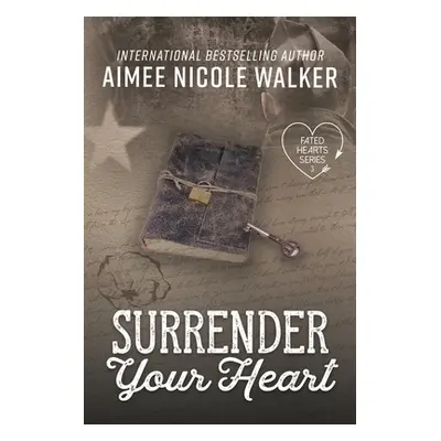 "Surrender Your Heart (Fated Hearts Book Three)" - "" ("Walker Aimee Nicole")