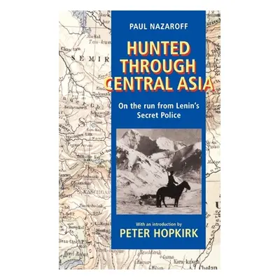 "Hunted Through Central Asia: On the Run from Lenin's Secret Police" - "" ("Nazaroff Paul")