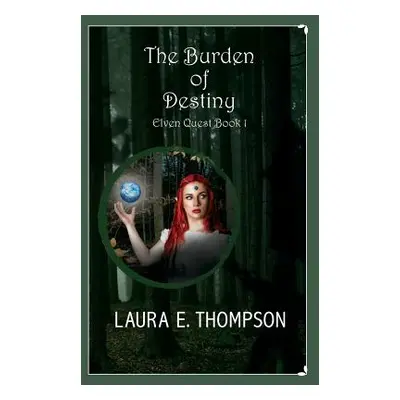 "The Burden of Destiny: Elven Quest: Book 1" - "" ("Thompson Laura E.")