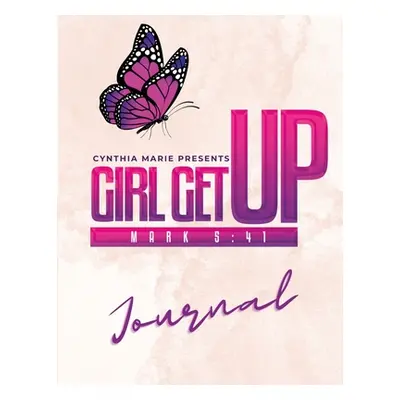 "Girl Get Up Journal" - "" ("Marie Cynthia")