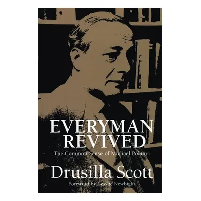 "Everyman Revived: The Common Sense of Michael Polanyi" - "" ("Scott Drusilla")