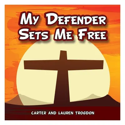 "My Defender Sets Me Free" - "" ("Trogdon Carter")