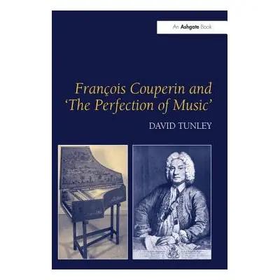 "Franois Couperin and 'The Perfection of Music'" - "" ("Tunley David")