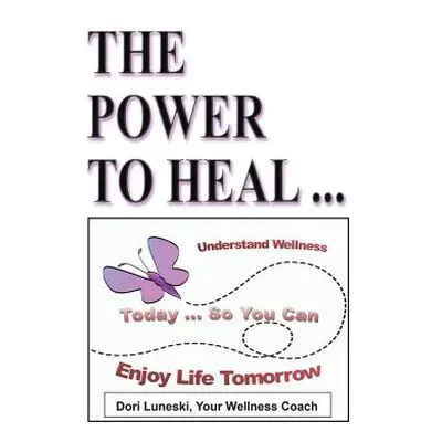 "The Power to Heal: On All Levels: Spiritual, Mental, Emotional, Physical" - "" ("Luneski Nd")