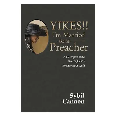 "Yikes!! I'm Married to a Preacher: A Glimpse into the Life of a Preacher's Wife" - "" ("Cannon 