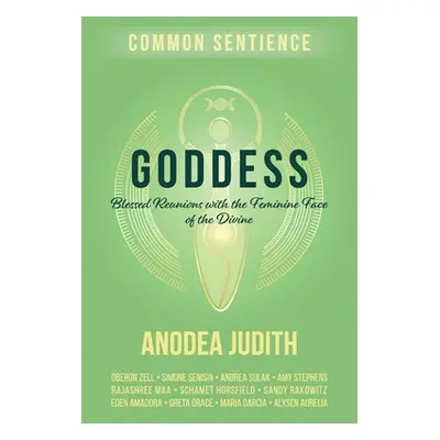 "Goddess: Blessed Reunions with the Feminine Face of the Divine" - "" ("Judith Anodea")