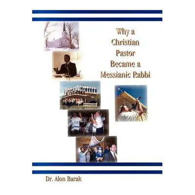 "Why a Christian Pastor Became a Messianic Rabbi" - "" ("Barak Alon")