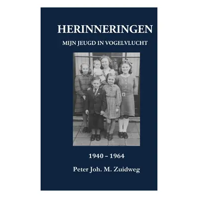 "HERINNERINGEN - Mijn jeugd in vogelvlucht 1940-1964" - "" ("Zuidweg Peter Joh M.")