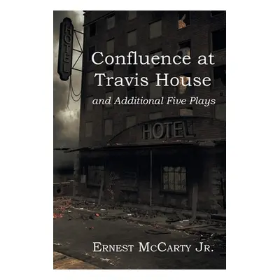 "Confluence at Travis House: and Additional Five Plays" - "" (" Ernest McCarty Jr.")