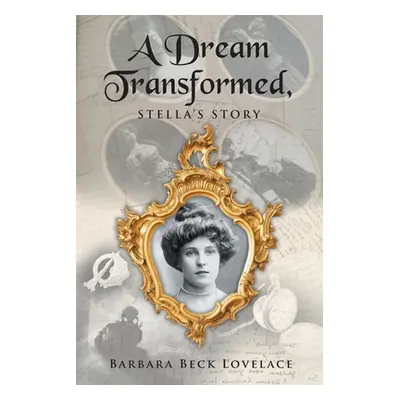 "A Dream Transformed: Stella's Story" - "" ("Lovelace Barbara Beck")