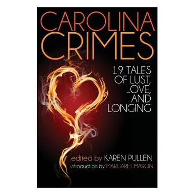 "Carolina Crimes: Nineteen Tales of Lust, Love, and Longing" - "" ("Pullen Karen")